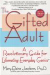 The Gifted Adult: A Revolutionary Guide for Liberating Everyday Genius(tm)