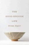 The Good-Enough Life