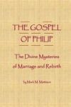 The Gospel of Philip: The Divine Mysteries of Marriage and Rebirth