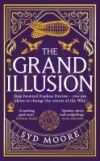 The Grand Illusion: Enter a World of Magic, Mystery, War and Illusion from the Bestselling Author Syd Moore