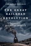 The Great Railroad Revolution: The History of Trains in America