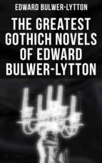 Portada de The Greatest Gothich Novels of Edward Bulwer-Lytton (Ebook)