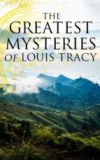 The Greatest Mysteries of Louis Tracy (Ebook)