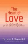 The Heart of Love: How to Go Beyond Fantasy to Find True Relationship Fulfillment