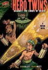The Hero Twins: Against the Lords of Death: A Mayan Myth