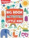 The Highlights Big Book of Activities for Little Kids: The Ultimate Collection of Activities to Do with Kids, 200+ Crafts, Recipes, Puz Zles, Stories,