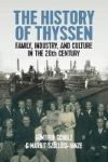 The History of Thyssen: Family, Industry and Culture in the 20th Century