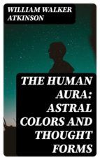 Portada de The Human Aura: Astral Colors and Thought Forms (Ebook)