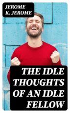 Portada de The Idle Thoughts of an Idle Fellow (Ebook)