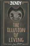 The Illusion of Living: an AFK Book (Bendy)