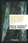 The Imitation of Christ; In Three Books. with an Introductory Essay