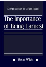 The Importance of Being Earnest: A Trivial Comedy for Serious People (Ebook)