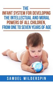 Portada de The Infant System For Developing the Intellectual and Moral Powers of all Children, from One to Seven years of Age (Ebook)