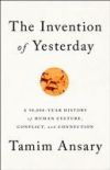 The Invention of Yesterday: A 50,000-Year History of Human Culture, Conflict, and Connection