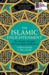 The Islamic Enlightenment . The Modern Struggle Between Faith and Reason