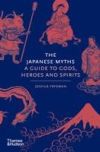 The Japanese Myths: A Guide to Gods, Heroes and Spirits