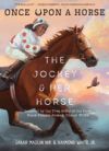 The Jockey & Her Horse (Once Upon a Horse #2): Inspired by the True Story of the First Black Female Jockey, Cheryl White