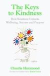 The Keys to Kindness: How Kindness Unlocks Wellbeing, Success and Purpose