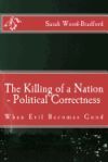 The Killing of a Nation - Political Correctness: When Evil Becomes Good