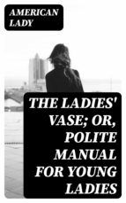 Portada de The Ladies' Vase; Or, Polite Manual for Young Ladies (Ebook)