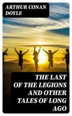 Portada de The Last of the Legions and Other Tales of Long Ago (Ebook)