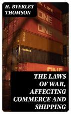 Portada de The Laws Of War, Affecting Commerce And Shipping (Ebook)