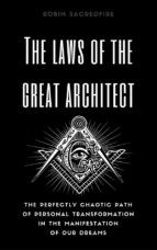 Portada de The Laws of the Great Architect: The Perfectly Chaotic Path of Personal Transformation in the Manifestation of Our Dreams (Ebook)