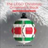 The Lego Christmas Ornaments Book: 15 Designs to Spread Holiday Cheer