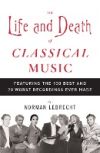 The Life and Death of Classical Music: Featuring the 100 Best and 20 Worst Recordings Ever Made