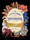 The Little Book of Mushrooms: An Illustrated Guide to the Extraordinary Power of Mushrooms
