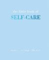 The Little Book of Self-Care: Restore - Recharge - Flourish