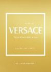 The Little Book of Versace: The Story of the Iconic Fashion House