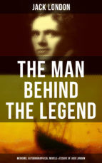 Portada de The Man behind the Legend: Memoirs, Autobiographical Novels & Essays of Jack London (Ebook)