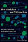 The Musician as Philosopher: New York's Vernacular Avant-Garde, 1958-1978