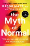 The Myth of Normal: Trauma, Illness, and Healing in a Toxic Culture