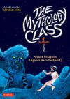 The Mythology Class: Where Philippine Legends Become Reality (a Graphic Novel)