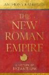 The New Roman Empire: A History of Byzantium