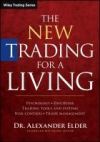 The New Trading for a Living: Psychology, Discipline, Trading Tools and Systems, Risk Control, Trade Management