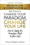 The Only Authorized Workbook & Companion to Bob Proctor's Change Your Paradigm, Change Your Life: How to Apply the Paradigm Shift to Your Life