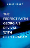 The Perfect Faith Georgiaâ€™s Revival with Billy Graham