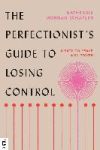 The Perfectionist's Guide to Losing Control