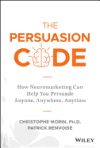 The Persuasion Code: How Neuromarketing Can Help You Persuade Anyone, Anywhere, Anytime