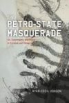 The Petro-State Masquerade: Oil, Sovereignty, and Power in Trinidad and Tobago