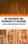 The Philosophy and Psychology of Delusions: Historical and Contemporary Perspectives