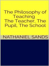Portada de The Philosophy of Teaching - The Teacher, The Pupil, The School (Ebook)