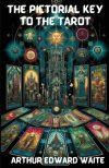 The Pictorial Key To The Tarot(Illustrated) The Pictorial Key To The Tarot(Illustrated)
