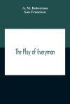 The Play Of Everyman, Based On The Old English Morality Play New Version By Hugo Von Hofmannsthal Set To Blank Verse By George Sterling In Collaboration With Richard Ordynski