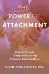 The Power of Attachment: How to Create Deep and Lasting Intimate Relationships