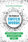 The Power of Switchwords: 67 Words to Reprogram Your Life