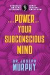 The Power of Your Subconscious Mind: Complete and Original Signature Edition